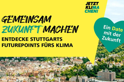 Infografik: Ein gelbes Plakat mit dem Text 'Gemeinsam Zukunft machen. Entdecke Stuttgarts Futurepoints fürs Klima'. Ein Herz mit 'Ein Date mit der Zukunft' über einer Stadtansicht.